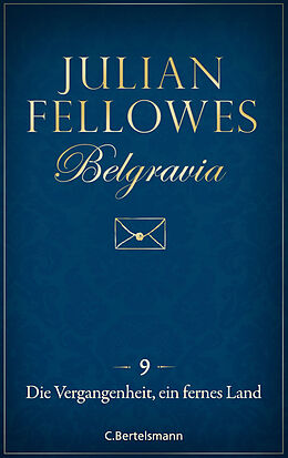 E-Book (epub) Belgravia (9) - Die Vergangenheit, ein fremdes Land von Julian Fellowes