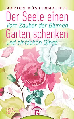 E-Book (epub) Der Seele einen Garten schenken von Marion Küstenmacher