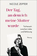E-Book (epub) Der Tag, an dem ich meine Mutter wurde von Nicole Zepter