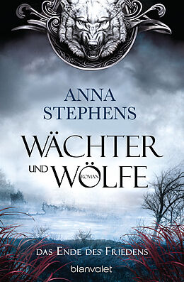 E-Book (epub) Wächter und Wölfe - Das Ende des Friedens von Anna Stephens