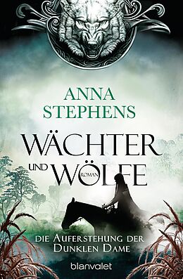 E-Book (epub) Wächter und Wölfe - Die Auferstehung der Dunklen Dame von Anna Stephens