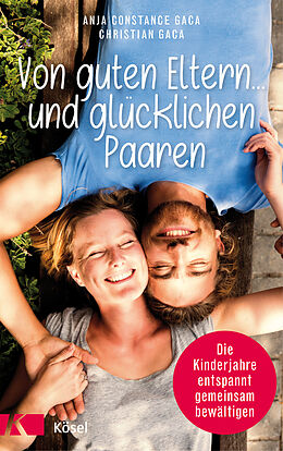 E-Book (epub) Von guten Eltern ... und glücklichen Paaren von Anja Constance Gaca, Christian Gaca