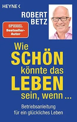 E-Book (epub) Wie schön könnte das Leben sein, wenn ... von Robert Betz