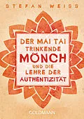 E-Book (epub) Der Mai Tai trinkende Mönch und die Lehre der Authentizität von Stefan Weiss