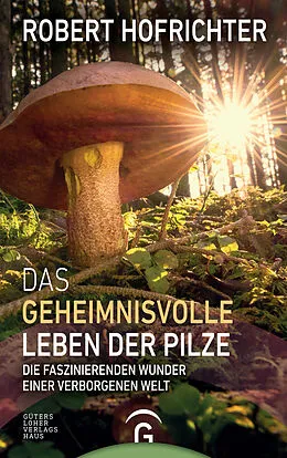 E-Book (epub) Das geheimnisvolle Leben der Pilze von Robert Hofrichter