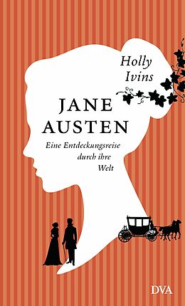 E-Book (epub) Jane Austen. Eine Entdeckungsreise durch ihre Welt von Holly Ivins