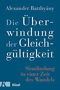 E-Book (epub) Die Überwindung der Gleichgültigkeit von Alexander Batthyány
