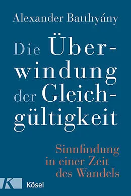 E-Book (epub) Die Überwindung der Gleichgültigkeit von Alexander Batthyány