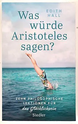 E-Book (epub) Was würde Aristoteles sagen? von Edith Hall