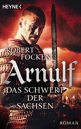 E-Book (epub) Arnulf - Das Schwert der Sachsen von Robert Focken