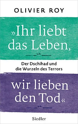 E-Book (epub) "Ihr liebt das Leben, wir lieben den Tod" von Olivier Roy