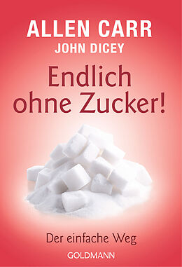 E-Book (epub) Endlich ohne Zucker! von Allen Carr, John Dicey
