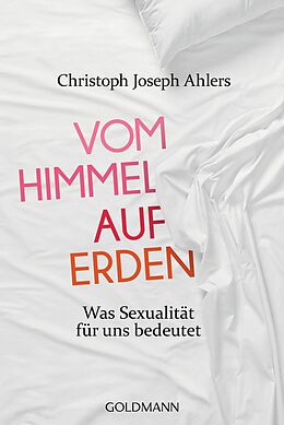 E-Book (epub) Vom Himmel auf Erden von Christoph Joseph Ahlers, Michael Lissek