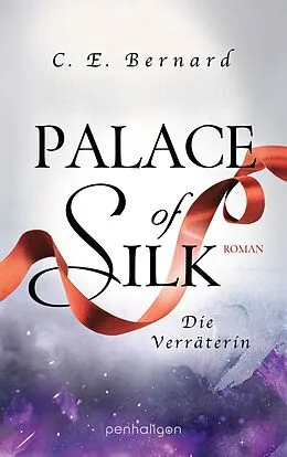 E-Book (epub) Palace of Silk - Die Verräterin von C. E. Bernard