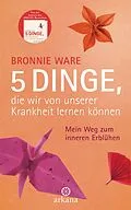 E-Book (epub) 5 Dinge, die wir von unserer Krankheit lernen können von Bronnie Ware