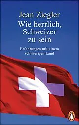 ePUB Wie herrlich, Schweizer zu sein von Jean Ziegler