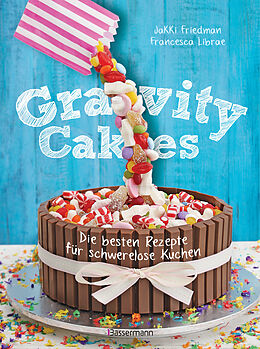 E-Book (epub) Gravity Cakes - Die besten Rezepte für schwerelose Kuchen von Jakki Friedman, Francesca Librae