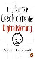 E-Book (epub) Eine kurze Geschichte der Digitalisierung von Martin Burckhardt