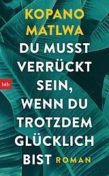 E-Book (epub) Du musst verrückt sein, wenn du trotzdem glücklich bist von Kopano Matlwa