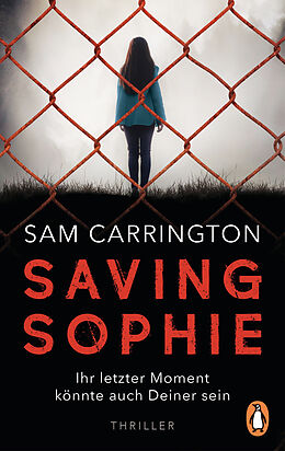 E-Book (epub) Saving Sophie - Ihr letzter Moment könnte auch Deiner sein. von Sam Carrington