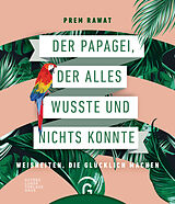 E-Book (epub) Der Papagei, der alles wusste und nichts konnte von Prem Rawat