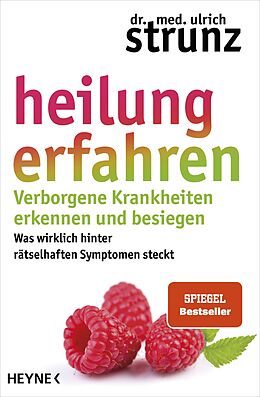 E-Book (epub) Heilung erfahren. Verborgene Krankheiten erkennen und besiegen von Ulrich Strunz