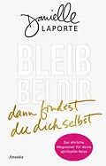 E-Book (epub) Bleib bei dir - dann findest du dich selbst von Danielle LaPorte