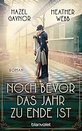 E-Book (epub) Noch bevor das Jahr zu Ende ist von Hazel Gaynor, Heather Webb