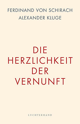 E-Book (epub) Die Herzlichkeit der Vernunft von Ferdinand von Schirach, Alexander Kluge