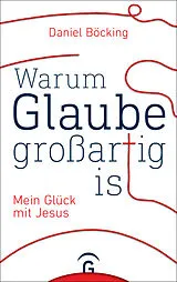 E-Book (epub) Warum Glaube großartig ist von Daniel Böcking