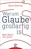E-Book (epub) Warum Glaube großartig ist von Daniel Böcking