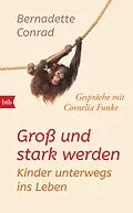 E-Book (epub) Groß und stark werden: Kinder unterwegs ins Leben. von Bernadette Conrad