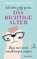 E-Book (epub) Ich habe jetzt genau das richtige Alter. Muss nur noch rauskriegen, wofür von Adrienne Friedlaender