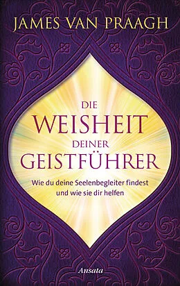 E-Book (epub) Die Weisheit deiner Geistführer von James Van Praagh