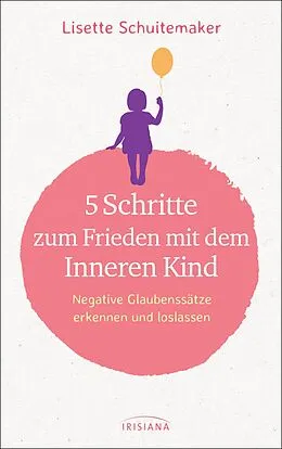 E-Book (epub) 5 Schritte zum Frieden mit dem inneren Kind von Lisette Schuitemaker