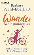 E-Book (epub) Wunder warten gleich ums Eck von Barbara Pachl-Eberhart