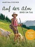 E-Book (epub) Auf der Alm und im Tal von Martina Fischer, Dorothea Steinbacher