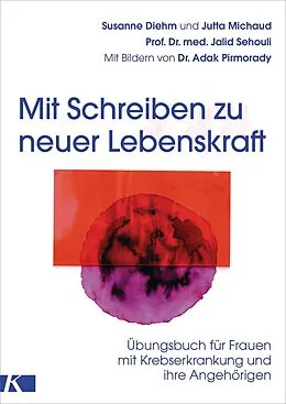 E-Book (epub) Mit Schreiben zu neuer Lebenskraft von Susanne Diehm, Jutta Michaud, Jalid Sehouli
