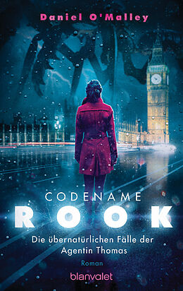 E-Book (epub) Codename Rook - Die übernatürlichen Fälle der Agentin Thomas von Daniel O&apos;Malley
