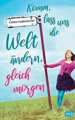 E-Book (epub) Komm, lass uns die Welt ändern, gleich morgen von Karen Harrington