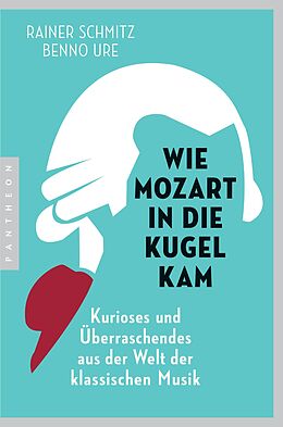 E-Book (epub) Wie Mozart in die Kugel kam von Rainer Schmitz, Benno Ure