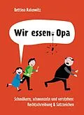 E-Book (epub) Wir essen Opa. Schmökern, schmunzeln und verstehen: Rechtschreibung &amp; Satzzeichen von Bettina Rakowitz