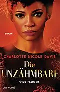 E-Book (epub) Wild Flower - Die Unzähmbare von Charlotte Nicole Davis