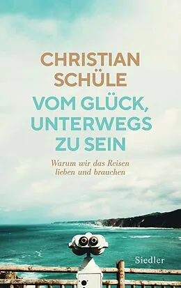 E-Book (epub) Vom Glück, unterwegs zu sein von Christian Schüle