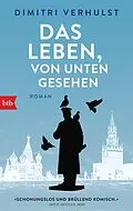 E-Book (epub) Das Leben, von unten gesehen von Dimitri Verhulst