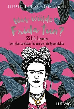 E-Book (epub) Was würde Frida tun? von Elizabeth Foley, Beth Coates