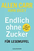 E-Book (epub) Endlich ohne Zucker! für Lesemuffel von Allen Carr, John Dicey