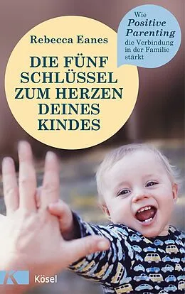 E-Book (epub) Die fünf Schlüssel zum Herzen deines Kindes von Rebecca Eanes