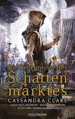 E-Book (epub) Die Geheimnisse des Schattenmarktes von Cassandra Clare, Sarah Rees Brennan, Maureen Johnson
