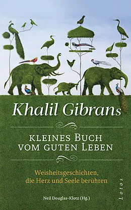 E-Book (epub) Khalil Gibrans kleines Buch vom guten Leben von Khalil Gibran